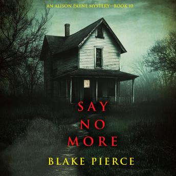 Say No More (An Alison Payne Suspense Thriller—Book Ten): Digitally narrated using a synthesized voice