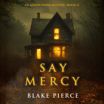 Say Mercy (An Alison Payne Suspense Thriller—Book Twelve): Digitally narrated using a synthesized voice