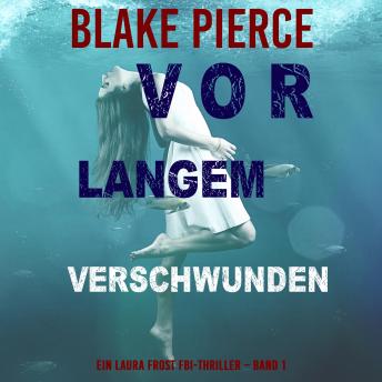 [German] - Vor Langem Verschwunden (Ein Laura Frost FBI-Thriller – Band 1): Erzählerstimme digital synthetisiert