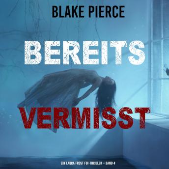 [German] - Bereits Vermisst (Ein Laura Frost FBI-Thriller – Band 4): Erzählerstimme digital synthetisiert