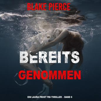 [German] - Bereits genommen (Ein Laura Frost FBI-Thriller – Band 6): Erzählerstimme digital synthetisiert