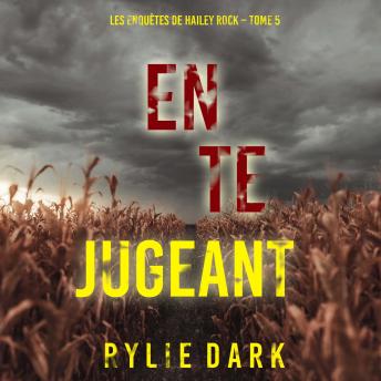 [French] - En te jugeant (Les enquêtes de Hailey Rock – Tome 5): Narration par une voix synthétisée