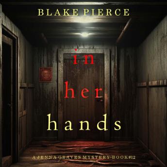 In Her Hands (A Jenna Graves Suspense Thriller—Book 12): Digitally narrated using a synthesized voice