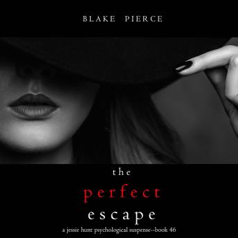 The Perfect Escape (A Jessie Hunt Psychological Suspense Thriller—Book Forty-Six)