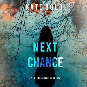 Next Chance (A Meg Thorne Suspense Thriller—Book Five): Digitally narrated using a synthesized voice