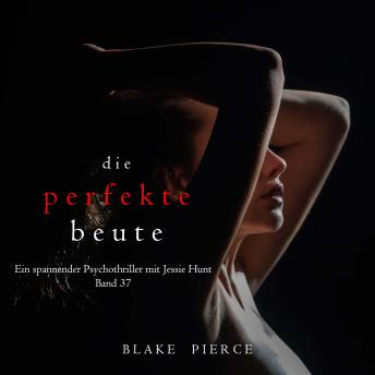 [German] - Die perfekte Beute (Ein spannender Psychothriller mit Jessie Hunt—Band 37): Erzählerstimme digital synthetisiert
