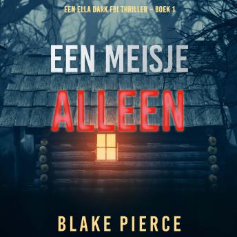 [Dutch; Flemish] - Een Meisje Alleen (Een Ella Dark FBI Thriller – Boek 1): Digitaal voorgelezen door een electronisch gegenereerde stem