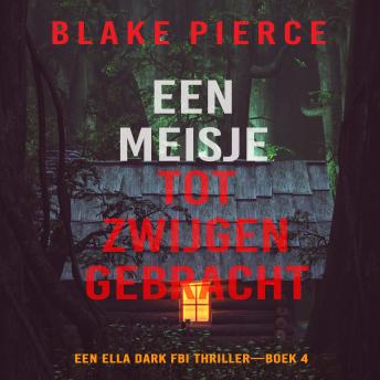 [Dutch; Flemish] - Een Meisje Tot Zwijgen Gebracht (Een Ella Dark FBI Thriller—Boek 4): Digitaal voorgelezen door een electronisch gegenereerde stem