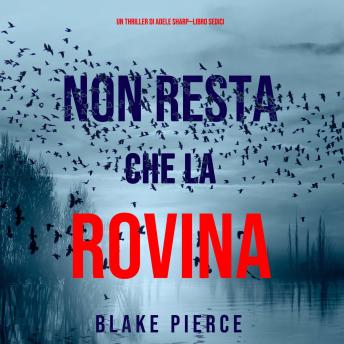 [Italian] - Non resta che la rovina (Un thriller di Adele Sharp—Libro Sedici): Narrato digitalmente con voce sintetizzata