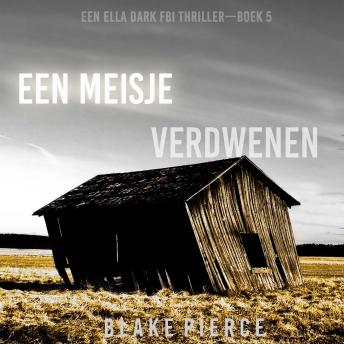 [Dutch; Flemish] - Een Meisje Verdwenen (Een Ella Dark FBI Thriller—Boek 5): Digitaal voorgelezen door een electronisch gegenereerde stem