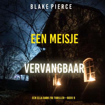 [Dutch; Flemish] - Een Meisje Vervangbaar (Een Ella Dark FBI Thriller—Boek 9): Digitaal voorgelezen door een electronisch gegenereerde stem