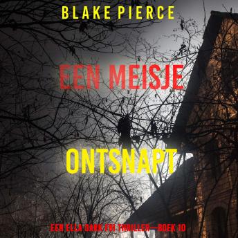 [Dutch; Flemish] - Een Meisje Ontsnapt (Een Ella Dark FBI Thriller—Boek 10): Digitaal voorgelezen door een electronisch gegenereerde stem