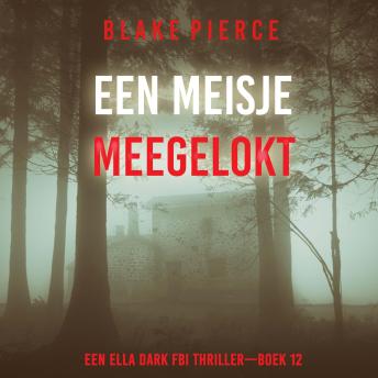[Dutch; Flemish] - Een Meisje Meegelokt (Een Ella Dark FBI Thriller—Boek 12): Digitaal voorgelezen door een electronisch gegenereerde stem