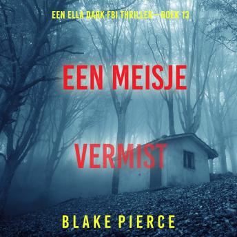 [Dutch; Flemish] - Een Meisje Vermist (Een Ella Dark FBI Thriller—Boek 13): Digitaal voorgelezen door een electronisch gegenereerde stem