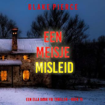 [Dutch; Flemish] - Een Meisje Misleid (Een Ella Dark FBI Thriller—Boek 15): Digitaal voorgelezen door een electronisch gegenereerde stem