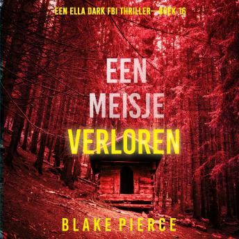 [Dutch; Flemish] - Een Meisje Verloren (Een Ella Dark FBI Thriller—Boek 16): Digitaal voorgelezen door een electronisch gegenereerde stem