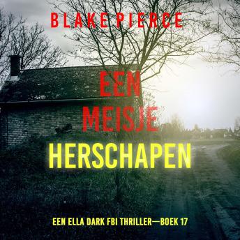 [Dutch; Flemish] - Een Meisje Herschapen (Een Ella Dark FBI Thriller—Boek 17): Digitaal voorgelezen door een electronisch gegenereerde stem