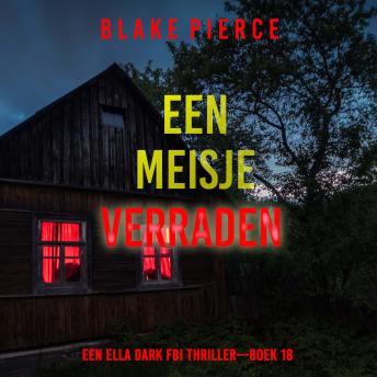 [Dutch; Flemish] - Een Meisje Verraden (Een Ella Dark FBI Thriller—Boek 18): Digitaal voorgelezen door een electronisch gegenereerde stem