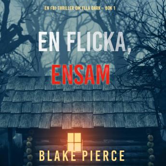 [Swedish] - En flicka, ensam (En FBI-thriller om Ella Dark – Bok 1): Digitalt inläst via en datorgenererad röst