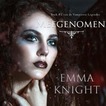Meegenomen (Boek #2 van de Vampieren Legendes) - Emma Knight Meegenomen (Boek #2 van de Vampieren Legendes) - Emma Knight