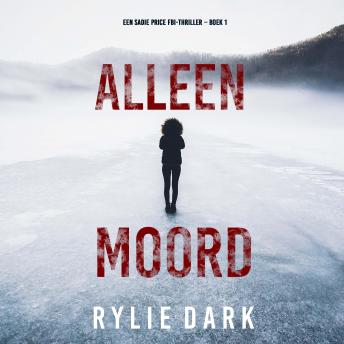 [Dutch; Flemish] - Alleen Moord (Een Sadie Price FBI-thriller – Boek 1): Digitaal voorgelezen door een electronisch gegenereerde stem
