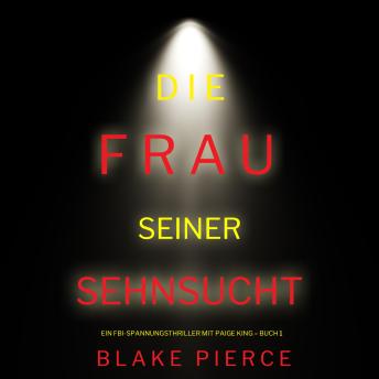 [German] - Die frau seiner sehnsucht (Ein FBI-Spannungsthriller mit Paige King – Buch 1): Erzählerstimme digital synthetisiert