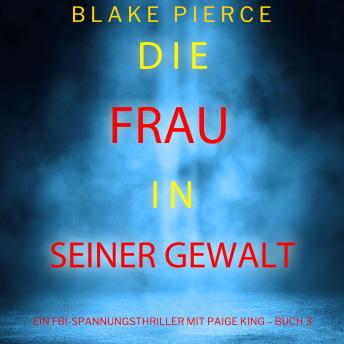 [German] - Die frau in seiner gewalt (Ein FBI-Spannungsthriller mit Paige King – Buch 3): Erzählerstimme digital synthetisiert
