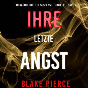 [German] - Ihre letzte Angst (Ein Rachel Gift FBI-Suspense-Thriller – Band 4): Erzählerstimme digital synthetisiert