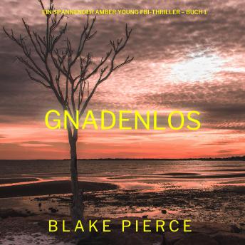 [German] - Gnadenlos (Ein spannender Amber Young FBI-Thriller – Buch 1): Erzählerstimme digital synthetisiert