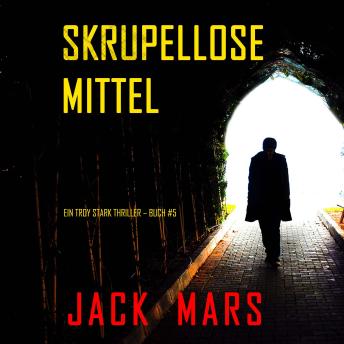 [German] - Skrupellose Mittel (Ein Troy Stark Thriller – Buch #5): Erzählerstimme digital synthetisiert