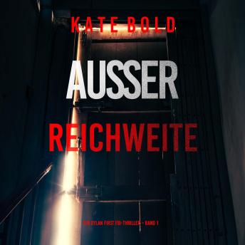 [German] - Außer Reichweite (Ein Dylan First FBI-Thriller – Band 1): Erzählerstimme digital synthetisiert