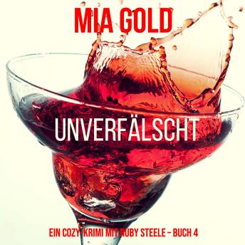 [German] - Unverfälscht (Ein Cozy-Krimi mit Ruby Steele – Buch 4): Erzählerstimme digital synthetisiert