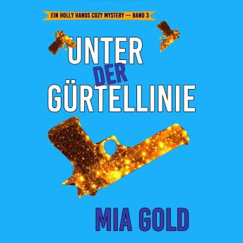 [German] - Unter der Gürtellinie (Ein Holly Hands Cozy Mystery – Band 3): Erzählerstimme digital synthetisiert
