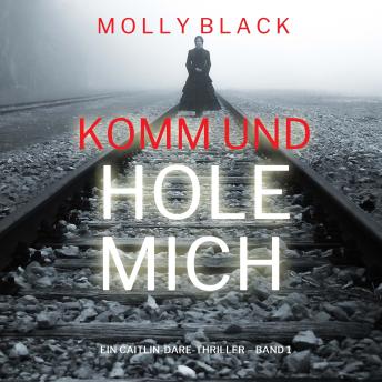 [German] - Komm und Hole Mich (Ein Caitlin-Dare-Thriller – Band 1): Erzählerstimme digital synthetisiert