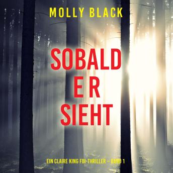 [German] - Sobald er sieht (Ein Claire King FBI-Thriller – Band 1): Erzählerstimme digital synthetisiert