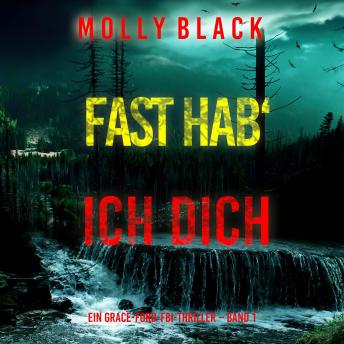 [German] - Fast hab‘ ich dich (Ein Grace-Ford-FBI-Thriller – Band 1): Erzählerstimme digital synthetisiert
