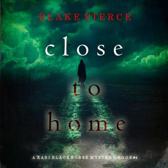 Close To Home (A Kari Blackhorse Suspense Thriller—Book Four): Digitally narrated using a synthesized voice