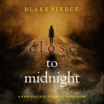 Close To Midnight (A Kari Blackhorse Suspense Thriller—Book Seven): Digitally narrated using a synthesized voice