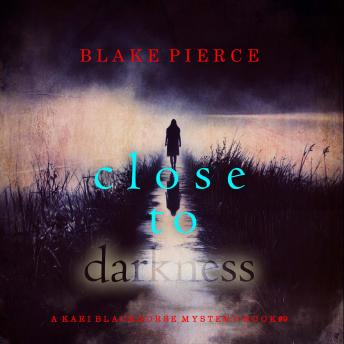 Close To Darkness (A Kari Blackhorse Suspense Thriller—Book Nine): Digitally narrated using a synthesized voice