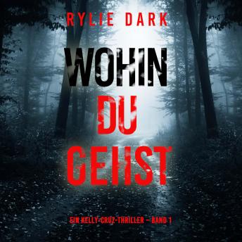 [German] - Wohin du gehst (Ein Kelly-Cruz-Thriller – Band 1): Erzählerstimme digital synthetisiert
