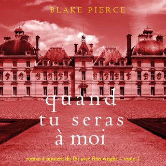 [French] - Quand tu seras à moi (Roman à mystère du FBI avec Finn Wright – Tome 1): Narration par une voix synthétisée