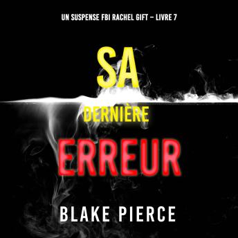 [French] - Sa Dernière Erreur (Un suspense FBI Rachel Gift – Livre 7): Narration par une voix synthétisée