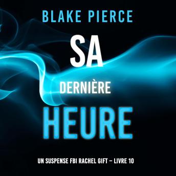 [French] - Sa Dernière Heure (Un suspense FBI Rachel Gift – Livre 10): Narration par une voix synthétisée