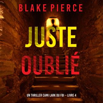 [French] - Juste oublié (Un thriller Cami Lark du FBI – Livre 4): Narration par une voix synthétisée
