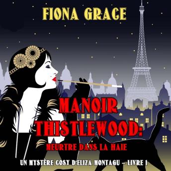 [French] - Manoir Thistlewood : Meurtre dans la haie (Un Mystère Cosy d'Eliza Montagu – Livre 1): Narration par une voix synthétisée