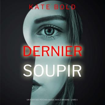 [French] - Dernier soupir (Un suspense psychologique Kaylie Brooks – Livre 1): Narration par une voix synthétisée
