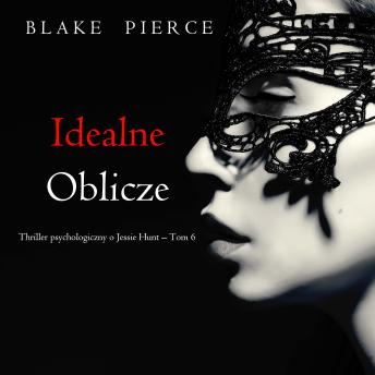 [Polish] - Idealne oblicze (Thriller psychologiczny o Jessie Hunt – Tom 6): Cyfrowa narracja przy użyciu syntezowanego głosu