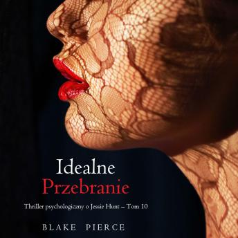 [Polish] - Idealne przebranie (Thriller psychologiczny o Jessie Hunt – Tom 10): Cyfrowa narracja przy użyciu syntezowanego głosu