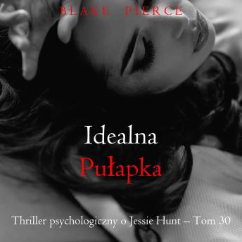 [Polish] - Idealna pułapka (Thriller psychologiczny o Jessie Hunt – Tom 30): Cyfrowa narracja przy użyciu syntezowanego głosu