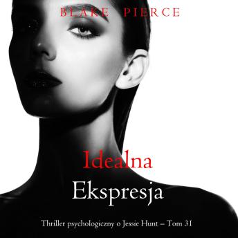 [Polish] - Idealna ekspresja (Thriller psychologiczny o Jessie Hunt – Tom 31): Cyfrowa narracja przy użyciu syntezowanego głosu